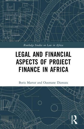 Legal and Financial Aspects of Project Finance in Africa, by Boris Martre and Ousmane Diawara: 1 ére édition déormais disponible en précommande
